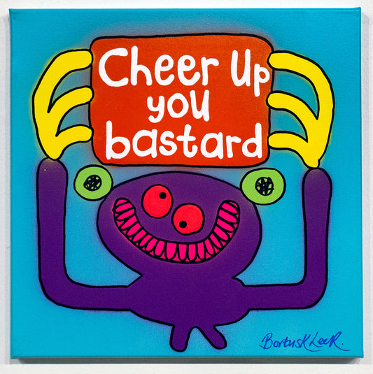 Cheer Up you bastard by Bortusk Leer