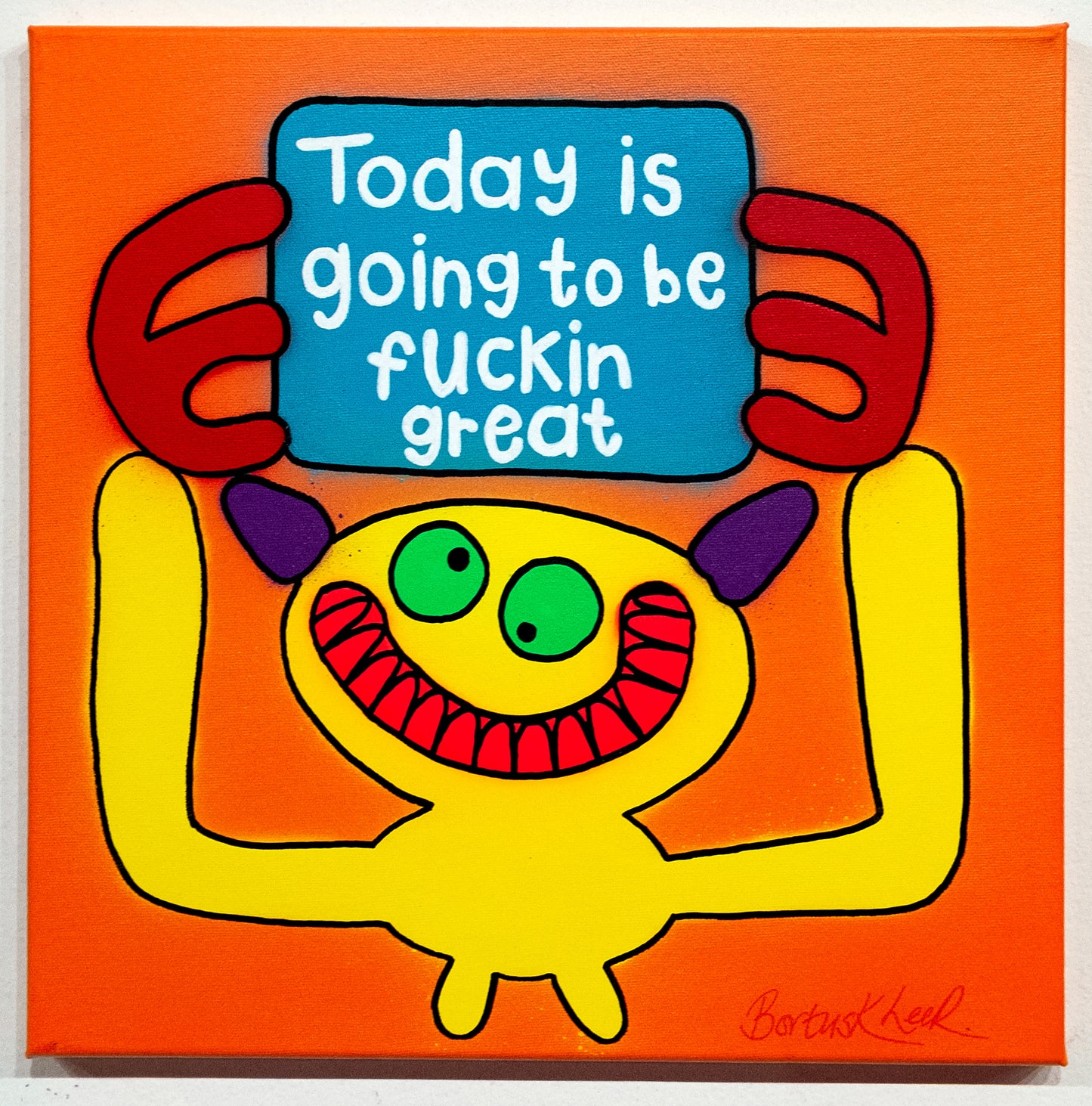 Today is going to be fuckin great by Bortusk Leer