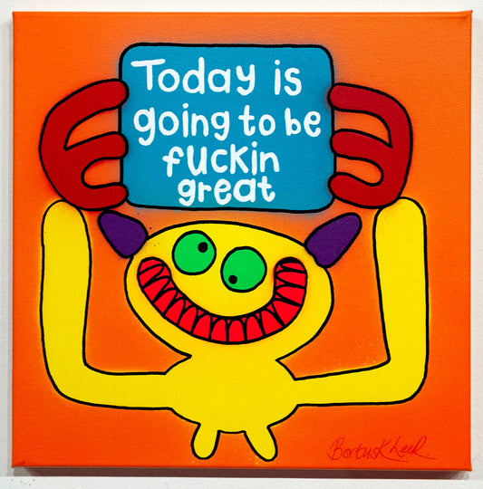 Today is going to be fuckin great  by Bortusk Leer