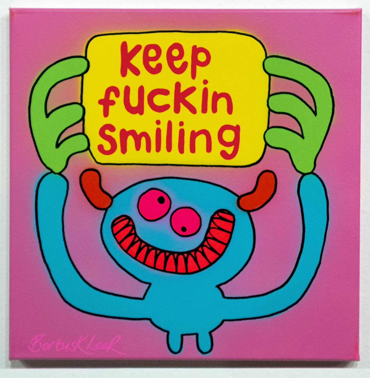 keep fuckin smiling by Bortusk Leer