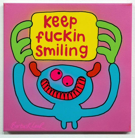 keep fuckin smiling by Bortusk Leer