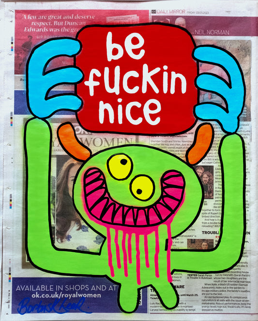 be fuckin nice by Bortusk Leer