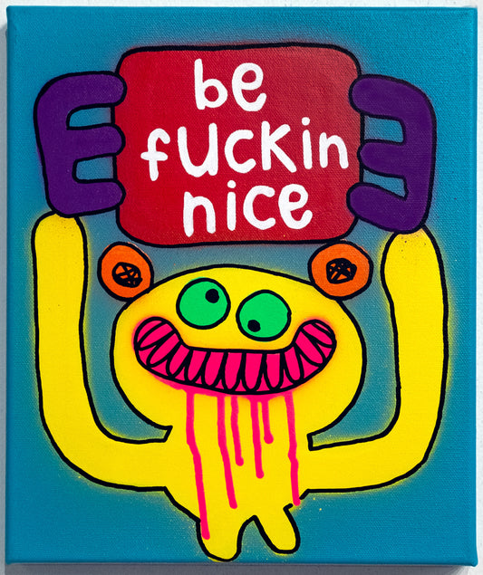 be fuckin nice by Bortusk Leer