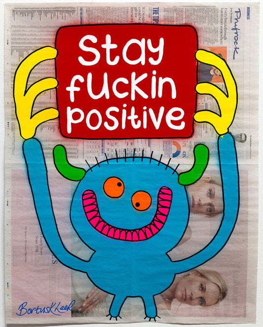 Stay fuckin positive by Bortusk Leer