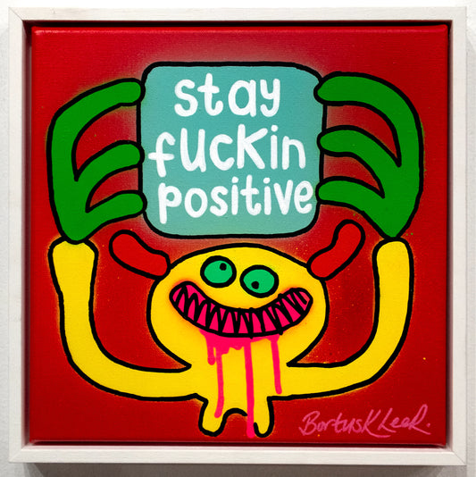 no. 51 _ stay fuckin positive by Bortusk Leer