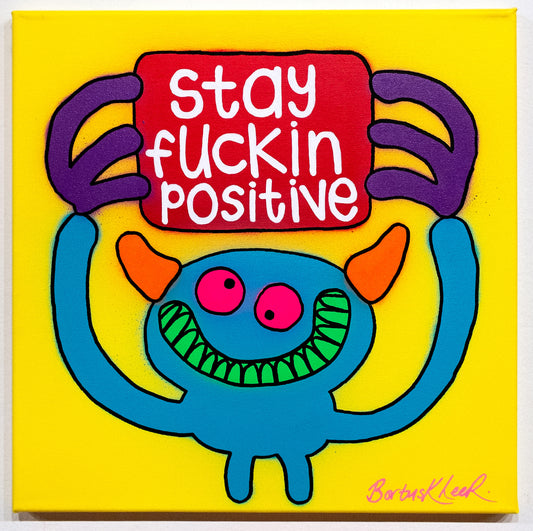 Stay fuckin positive by Bortusk Leer