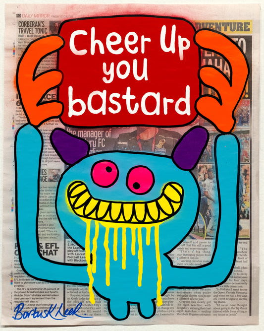 Cheer Up you bastard by Bortusk Leer